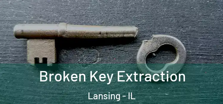 Broken Key Extraction Lansing - IL