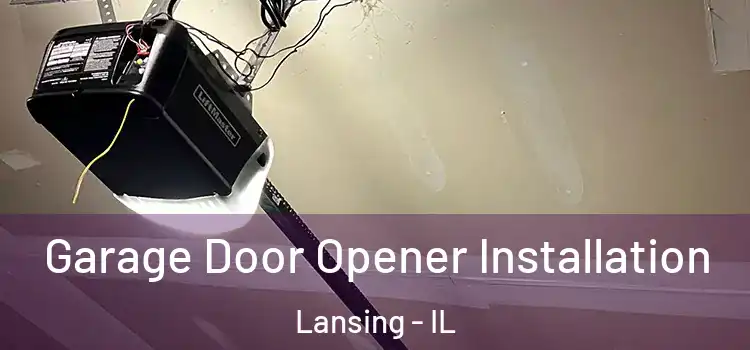  Garage Door Opener Installation Lansing - IL
